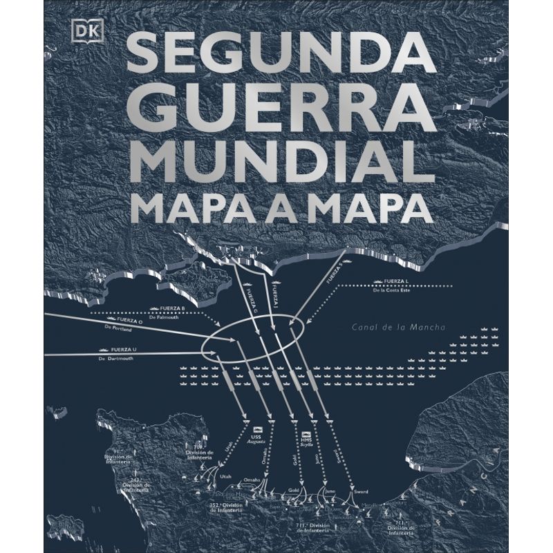 EDITORIAL DK - Libro Segunda Guerra Mundial mapa a mapa - DK DK