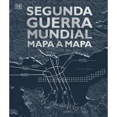 EDITORIAL DK - Libro Segunda Guerra Mundial mapa a mapa - DK DK