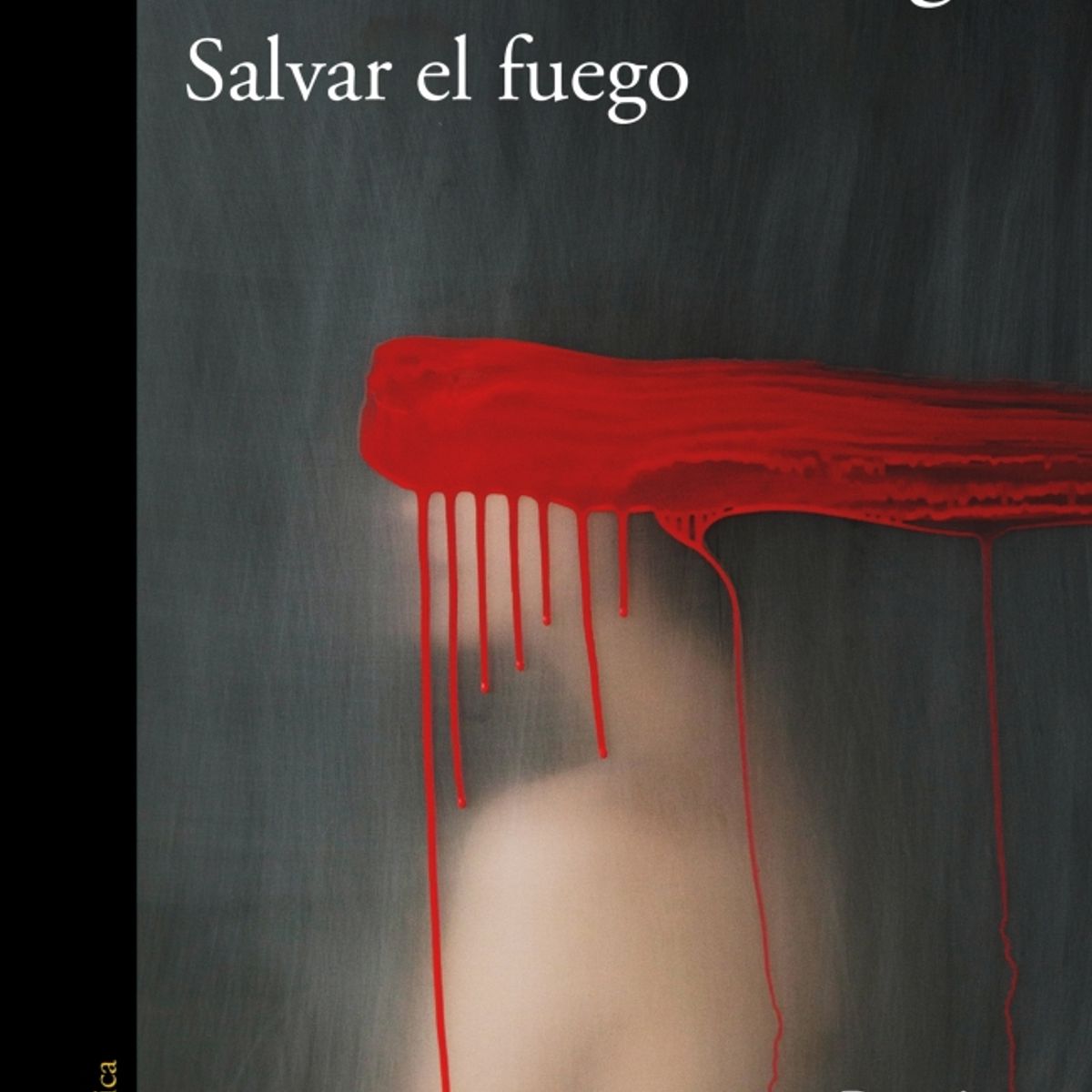ALFAGUARA - Libro Salvar el fuego - Guillermo Arriaga