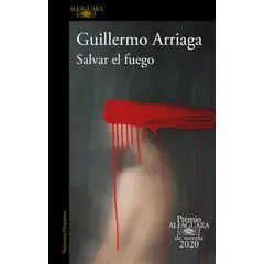 ALFAGUARA - Libro Salvar el fuego - Guillermo Arriaga