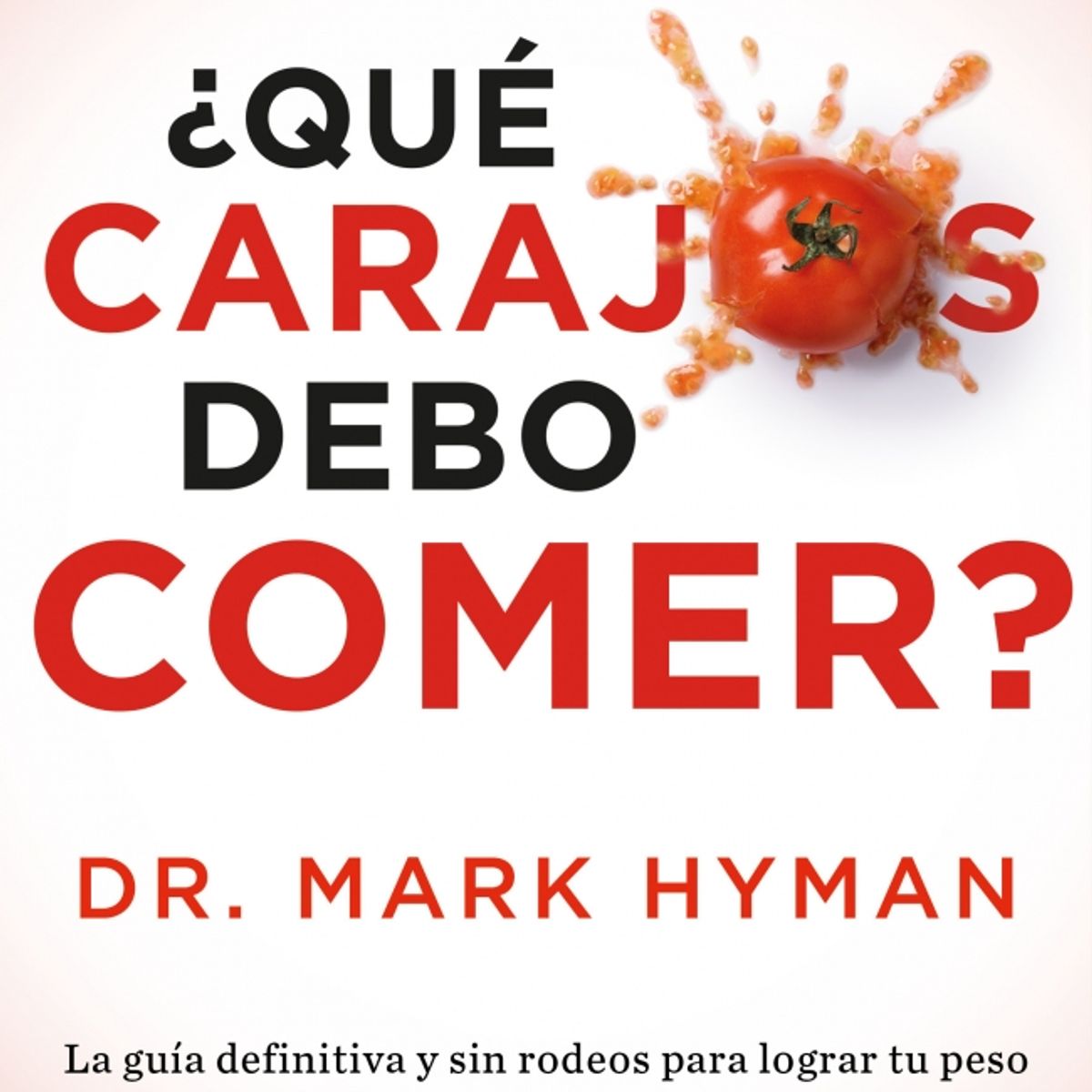 GRIJALBO - Libro ¿ Qué carajos debo comer ? - Mark Hyman ; Mark Hyman