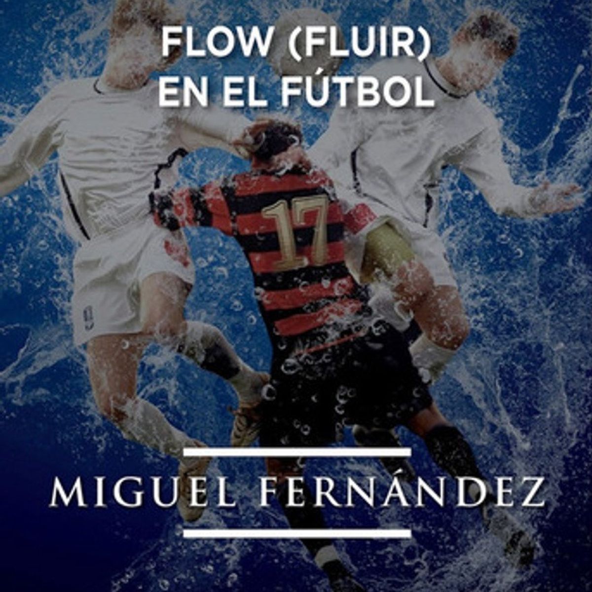 FUTBOL DE LIBRO - Libro Flow Fluir En El Futbol - Fernandez,miguel
