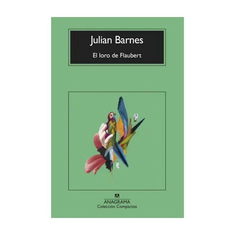 TOP10BOOKS - LIBRO LORO DE FLAUBERT / JULIAN BARNES / ANAGRAMA