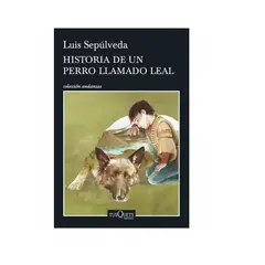 TUSQUETS EDITORES - Historia de un perro llamado Leal - Luis Sepúlveda -