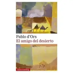 GALAXIA GUTENBERG - Libro El amigo del desierto - Pablo d'Ors