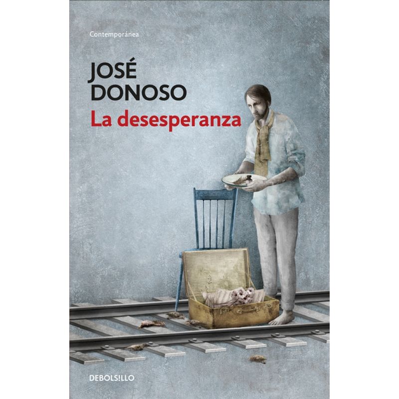 DEBOLSILLO - Libro La desesperanza - José Donoso