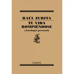LUMEN - Libro Tu vida rompiéndose - Raúl Zurita