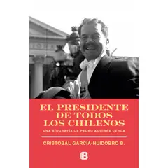 EDICIONES B - Libro El presidente de todos los chilenos - GARCIA-HUIDOBRO