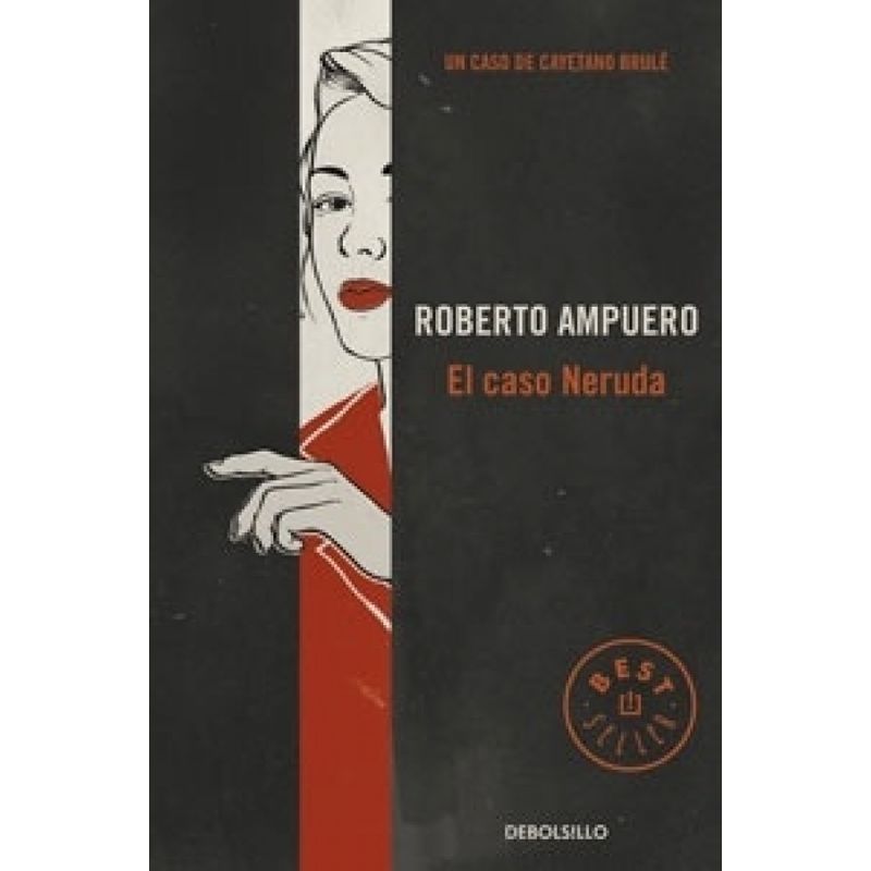 DEBOLSILLO - Libro El caso Neruda - Roberto Ampuero