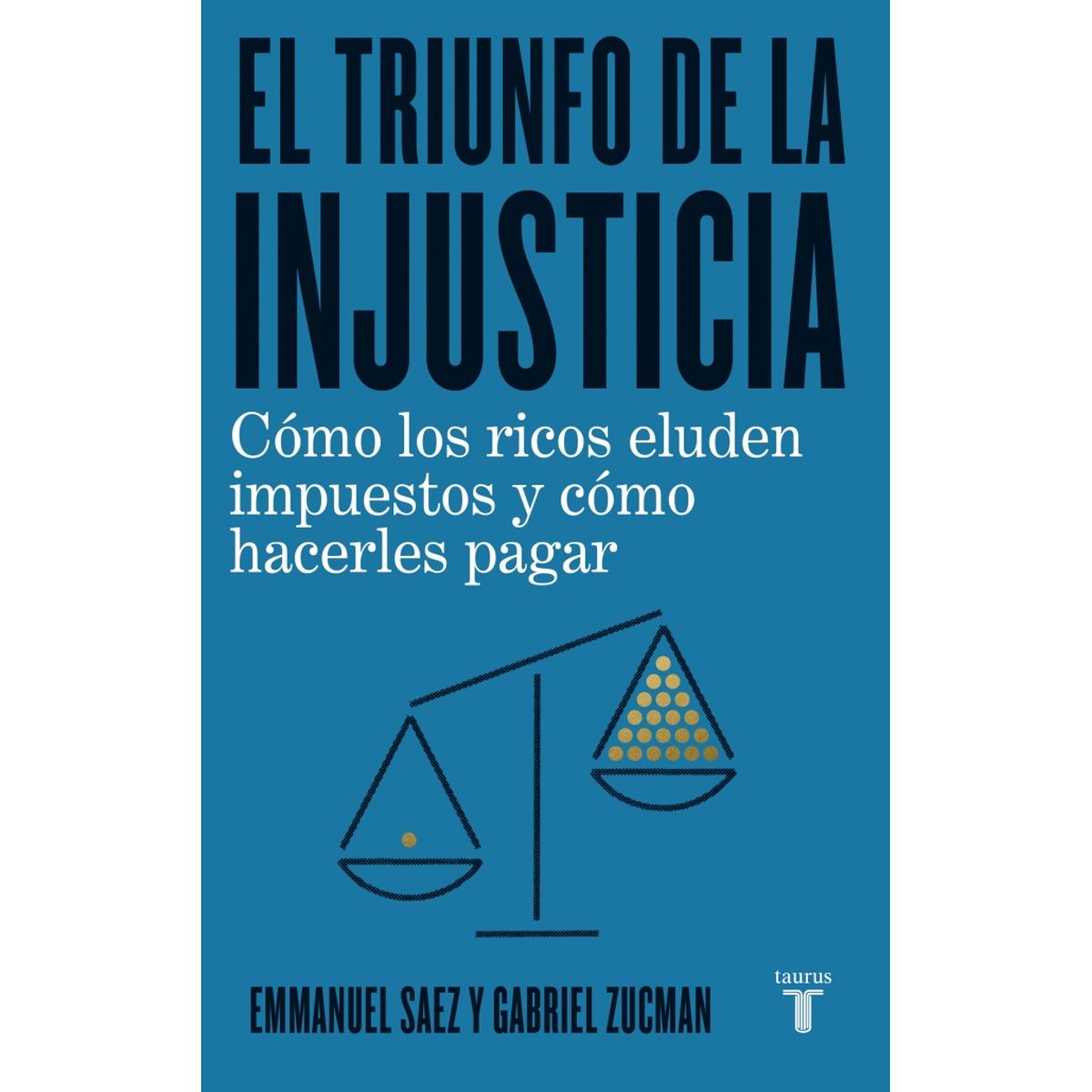 TAURUS - Libro EL TRIUNFO DE LA INJUSTICIA - Zucman y Saez