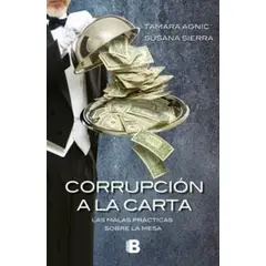 EDICIONES B - Libro Corrupción a la carta - Tamara Agnic ; Susana Sierra