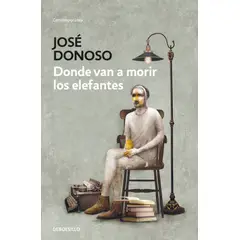 DEBOLSILLO - Libro Donde van a morir los elefantes - José Donoso