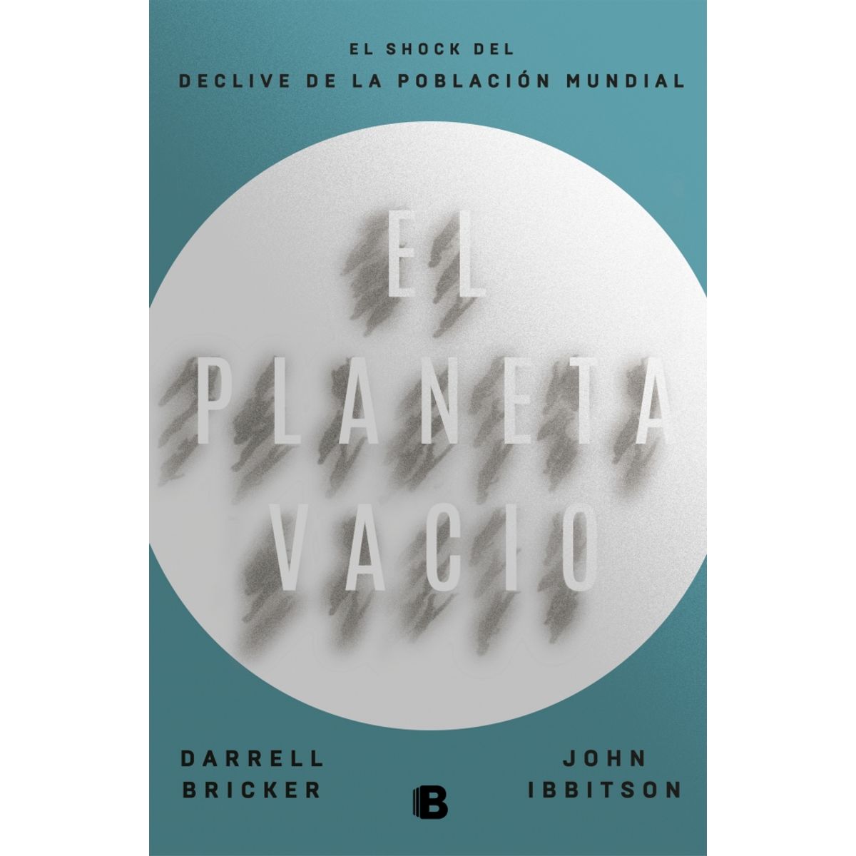EDICIONES B - Libro El planeta vacío - Darrell Bricker ; John Ibbitson