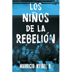 AGUILAR - Libro Los niños de la rebelión - Mauricio Weibel
