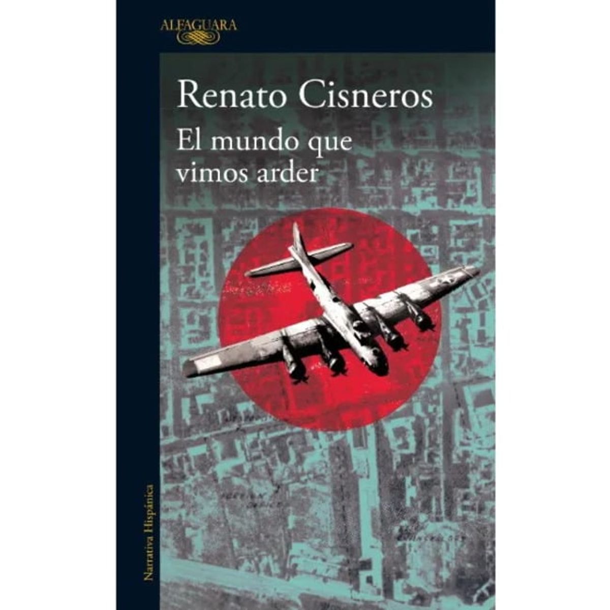 ALFAGUARA - Libro El mundo que vimos arder - Renato Cisneros