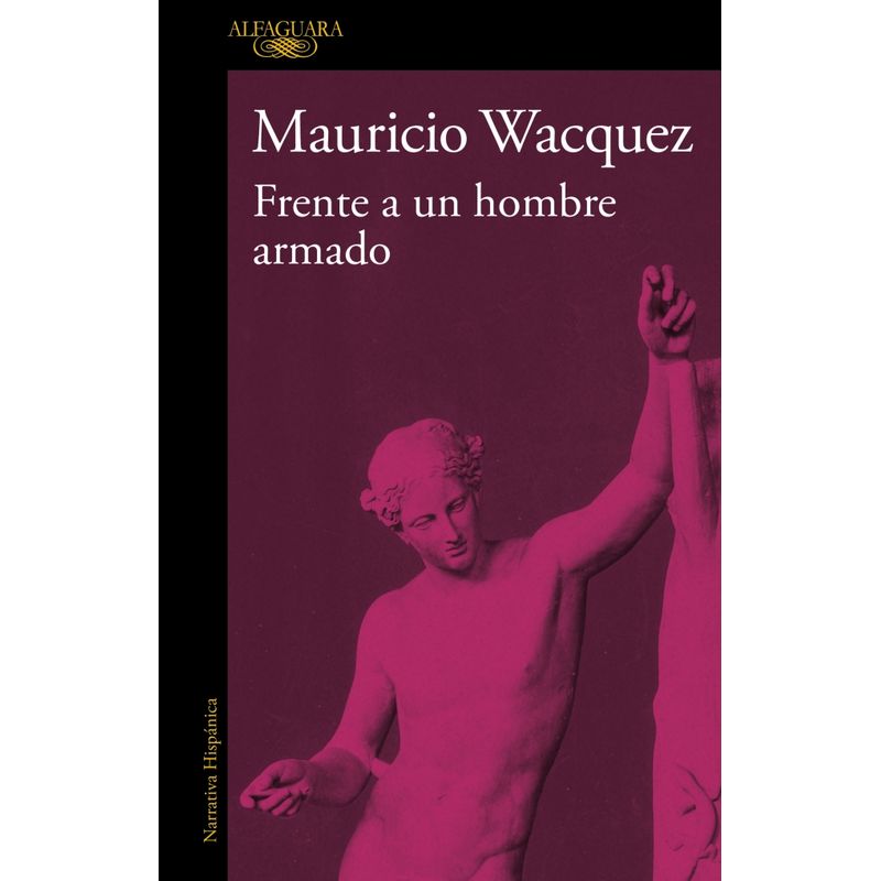 ALFAGUARA - Libro Frente a un hombre armado - Mauricio Wacquez Arellano