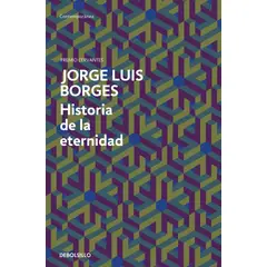 DEBOLSILLO - Libro Historia de la eternidad - Jorge Luis Borges -