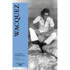 ALFAGUARA - Libro Cuentos completos - Mauricio Wacquez Arellano
