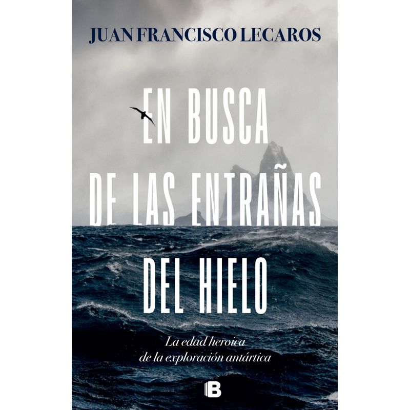 EDICIONES B - Libro En busca de las entrañas del hielo - JF Lecaros