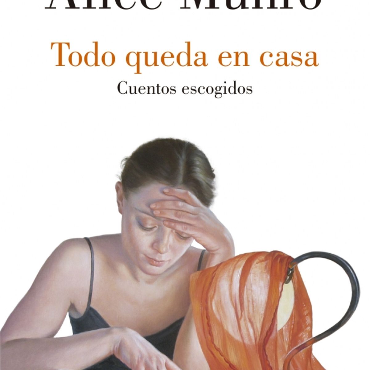 LUMEN - Libro Todo queda en casa. Cuentos escogidos - Alice Munro
