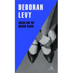 RANDOM HOUSE - Libro Cosas que no quiero saber - Deborah Levy