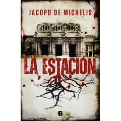 EDICIONES B - Libro La estación - Jacopo De Michelis
