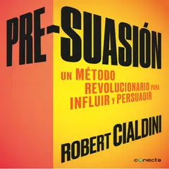 CONECTA - Pre Suasion - Robert Cialdini