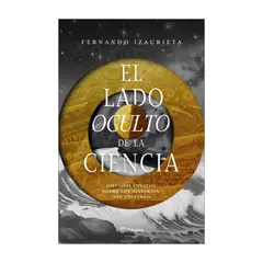 TOP10BOOKS - LIBRO EL LADO OCULTO DE LA CIENCIA / FERNANDO IZAURIETA / PLANETA
