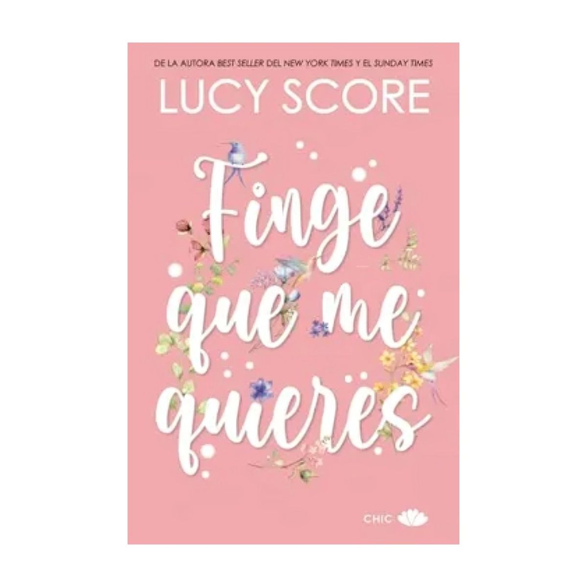 TOP10BOOKS - LIBRO FINGE QUE ME QUIERES - REEDICIÓN / LUCY SCORE / CHIC