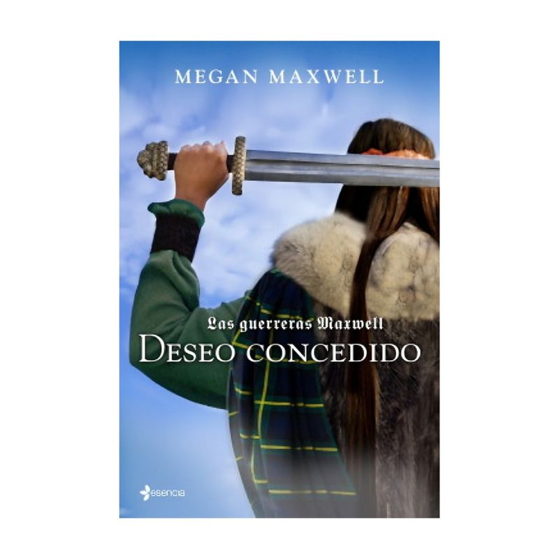TOP10BOOKS - LIBRO LAS GUERRERAS MAXWELL, 1. DESEO CONCEDIDO / MEGAN MAXWELL / ESENCIA