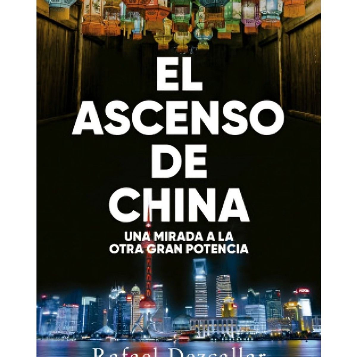 TOP10BOOKS - LIBRO El Ascenso De China - Rafael Dezcallar