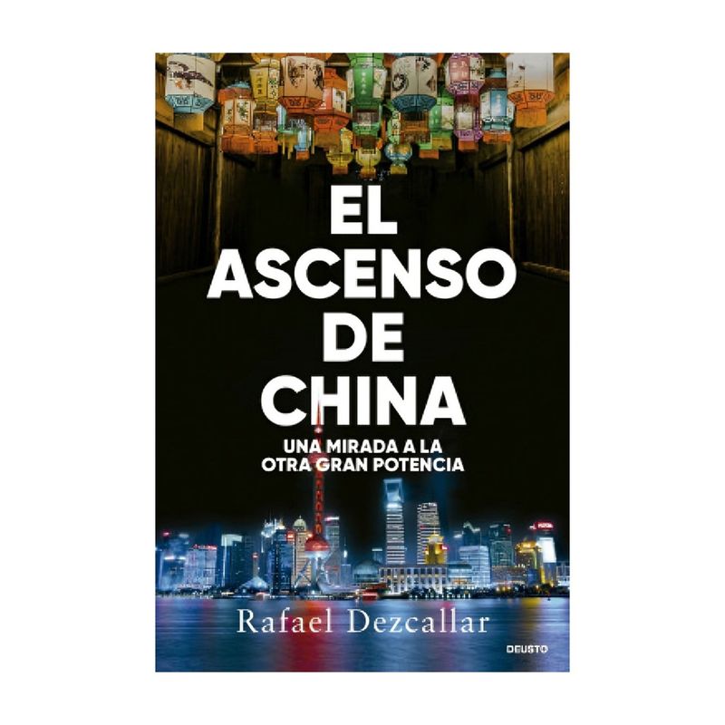 TOP10BOOKS - LIBRO EL ASCENSO DE CHINA / RAFAEL DEZCALLAR / DEUSTO