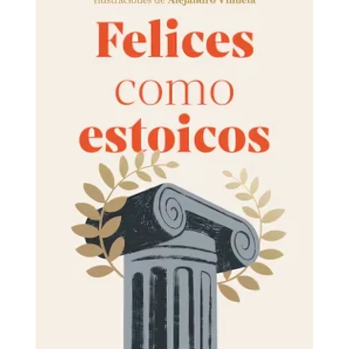 TOP10BOOKS - LIBRO Felices Cómo Estoicos (ed. Ilustrada)