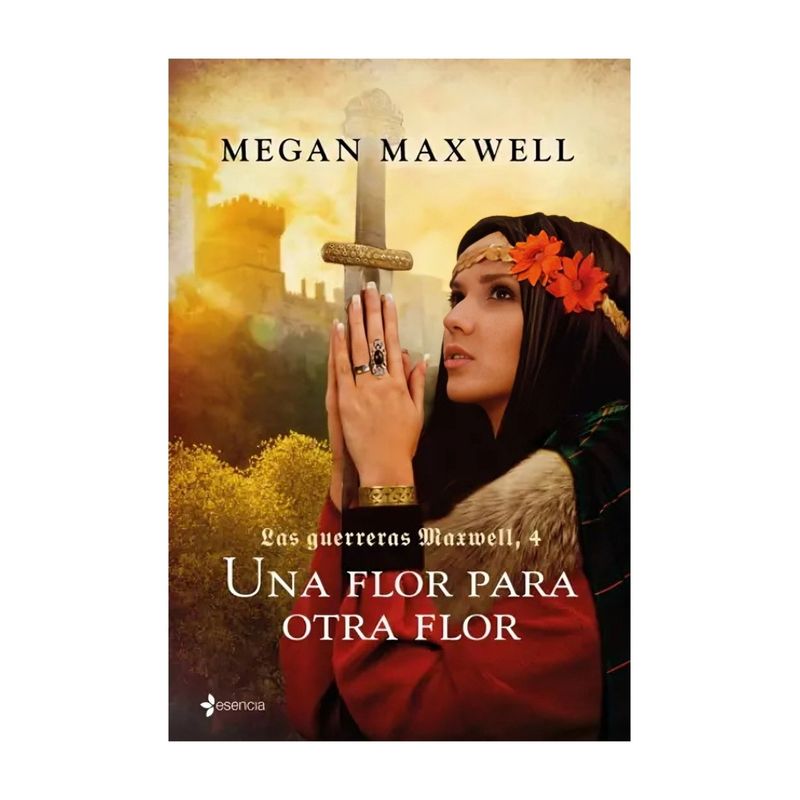 TOP10BOOKS - LIBRO LAS GUERRERAS MAXWELL, 4. UNA FLOR PARA OTRA FLOR / MEGAN MAXWELL / ESENC
