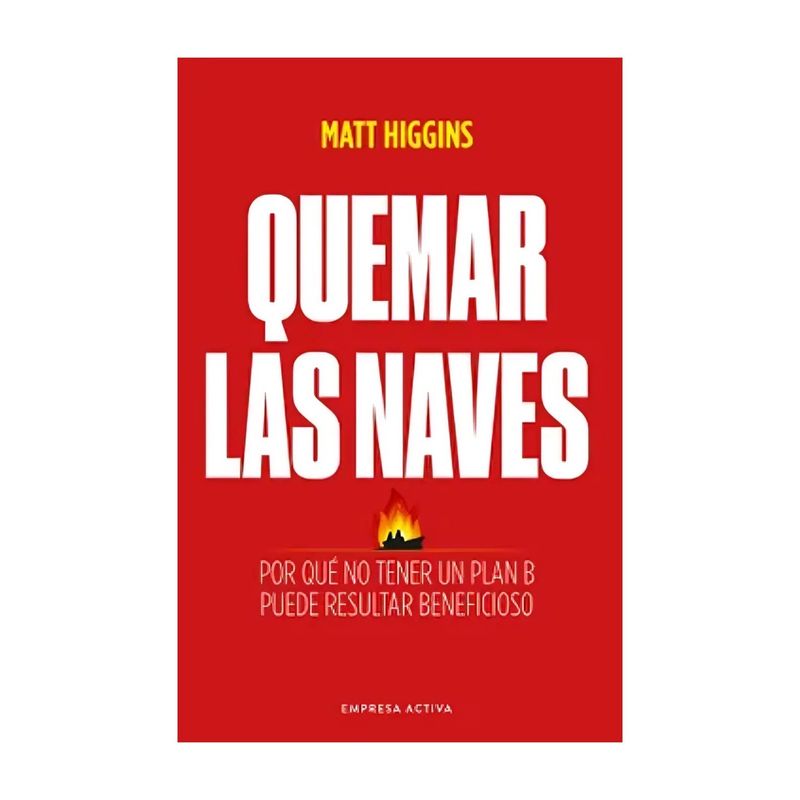 TOP10BOOKS - LIBRO QUEMAR LAS NAVES / MATT HIGGINS / EMPRESA ACTIVA