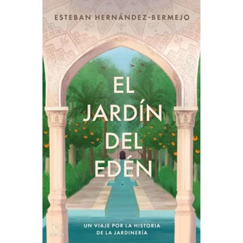 ESPASA - El Jardin De Eden Un Viaje Por La Historia De La Jardineria