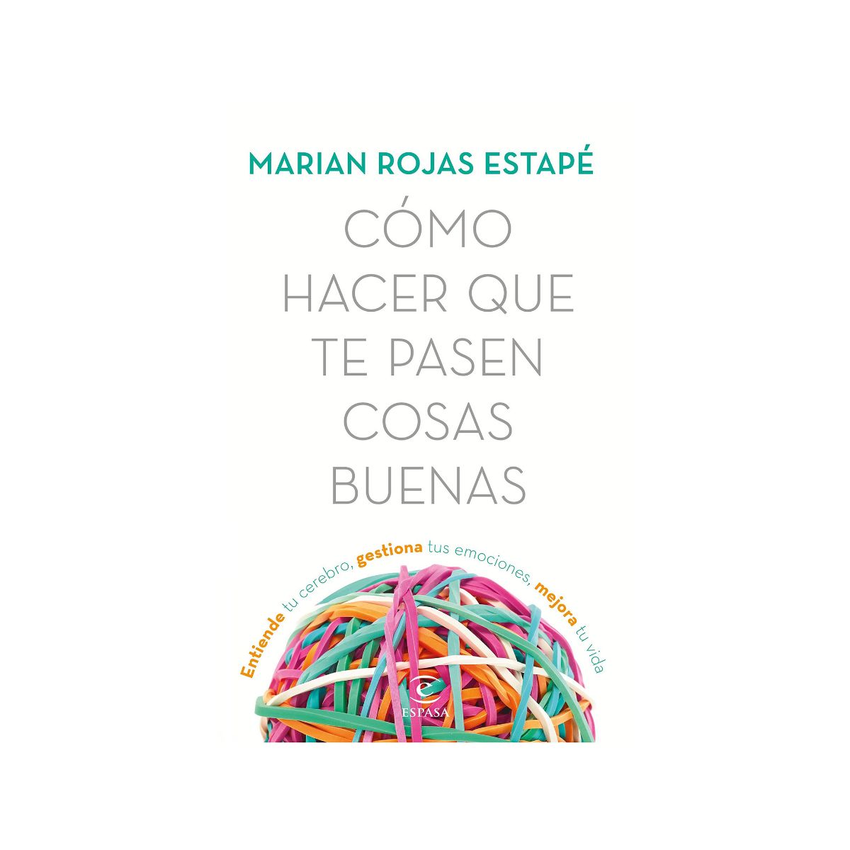 ESPASA - CÓMO HACER QUE TE PASEN COSAS BUENAS - MARIAN ROJAS ESTAPÉ