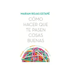ESPASA - CÓMO HACER QUE TE PASEN COSAS BUENAS - MARIAN ROJAS ESTAPÉ