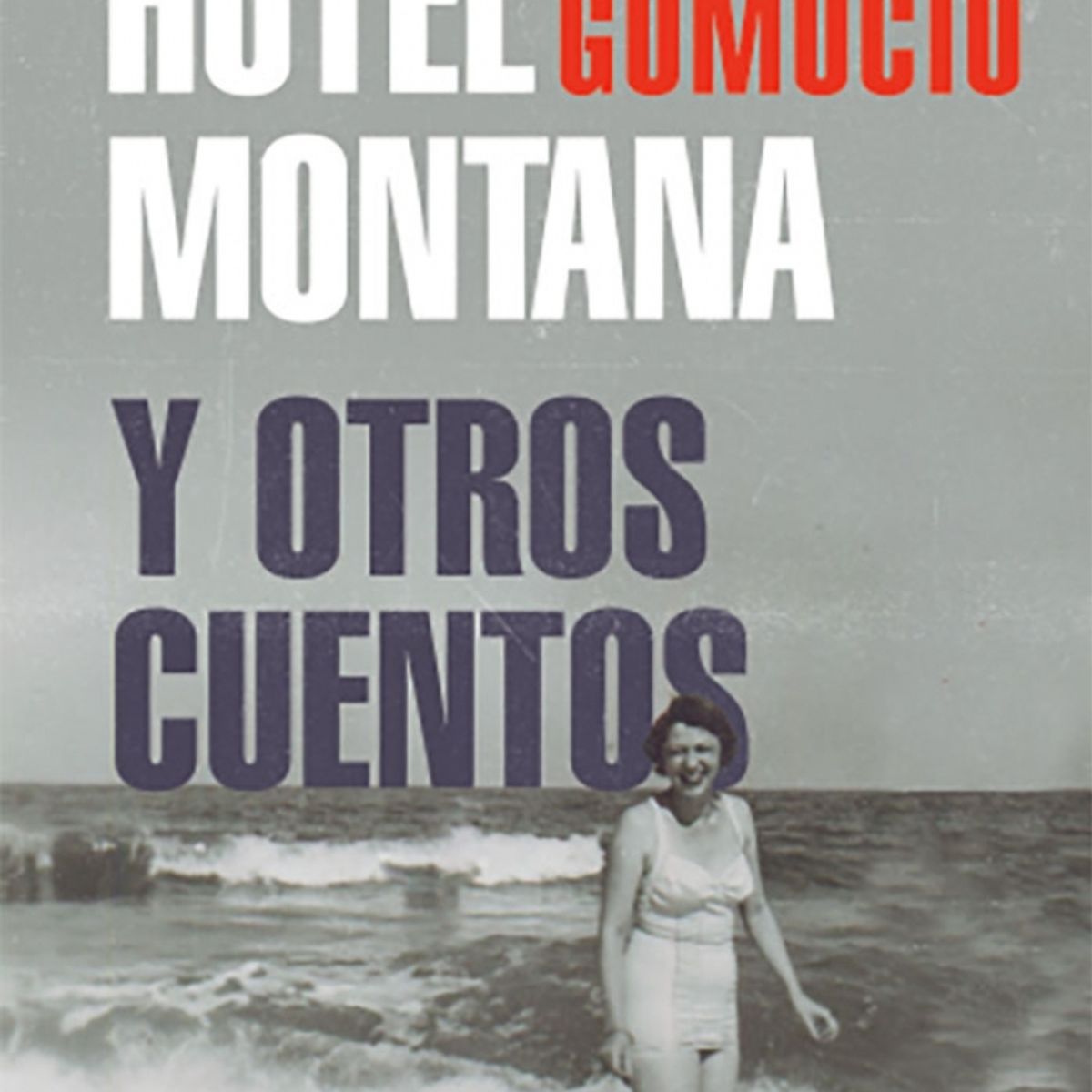 RANDOM HOUSE - Libro Hotel Montana y otros cuentos - Rafael Gumucio