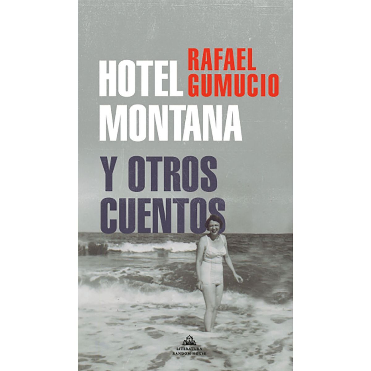 RANDOM HOUSE - Libro Hotel Montana y otros cuentos - Rafael Gumucio
