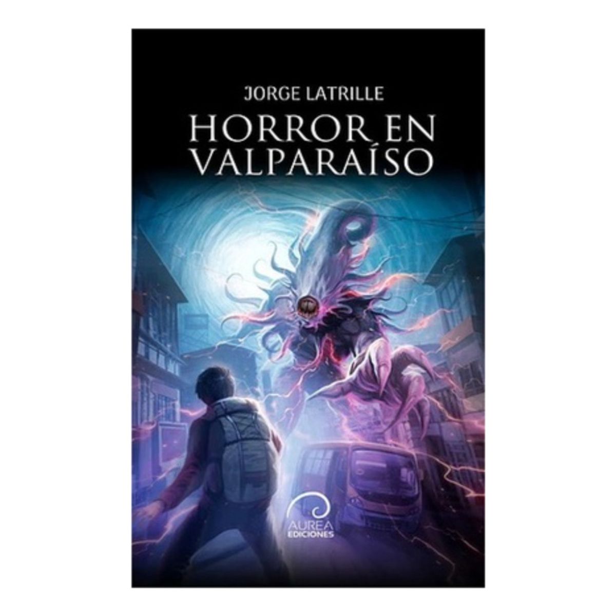 AUREA EDICIONES - Horror En Valparaiso - Latrille, Jorge