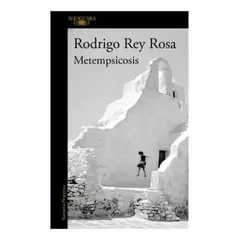 ALFAGUARA - Metempsicosis - Rey Rosa, Rodrigo