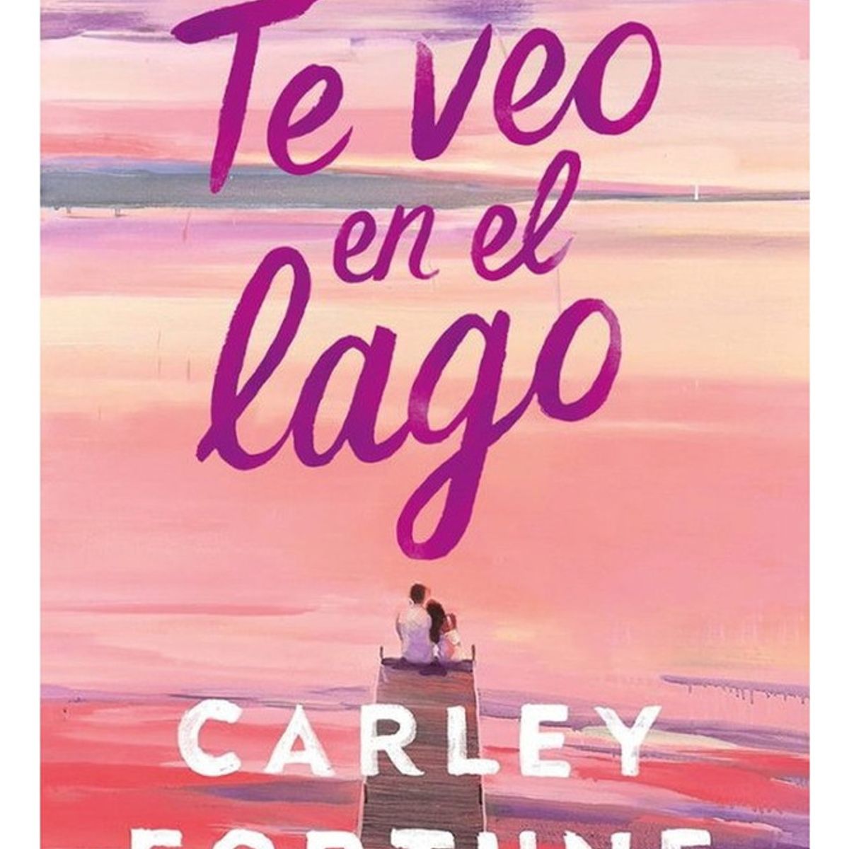 EDICIONES B - Te Veo En El Lago - Fortune, Carley
