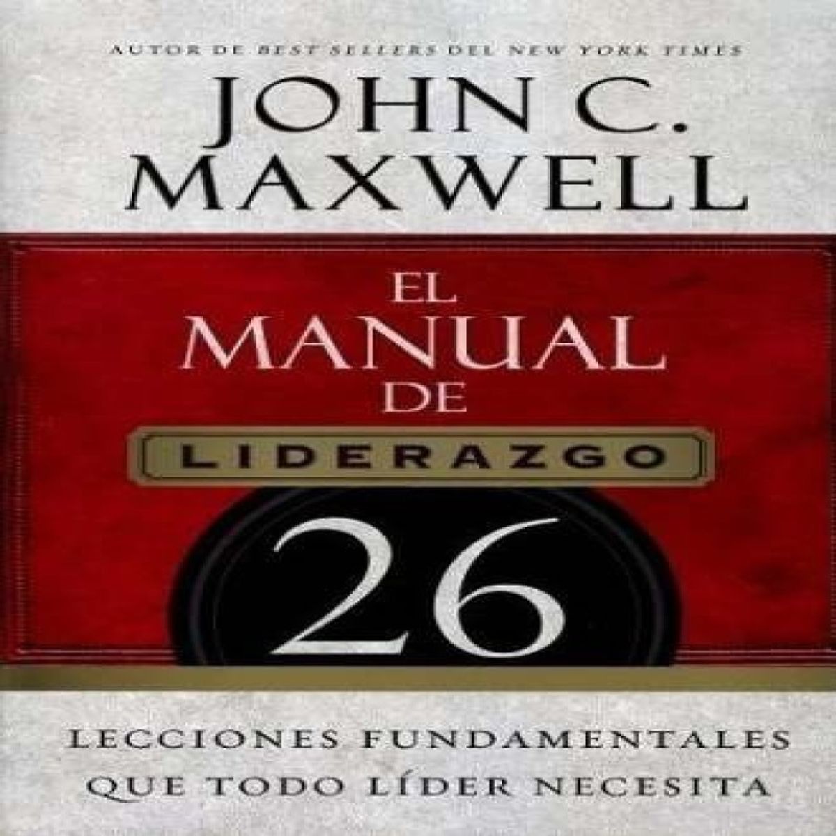 GRUPO NELSON - El Manual De Liderazgo - John C Maxwell - Ed Grupo Nelson