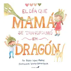 ANTARTICA LIBROS - El Dia Que Mama Se Transformo En Dragon