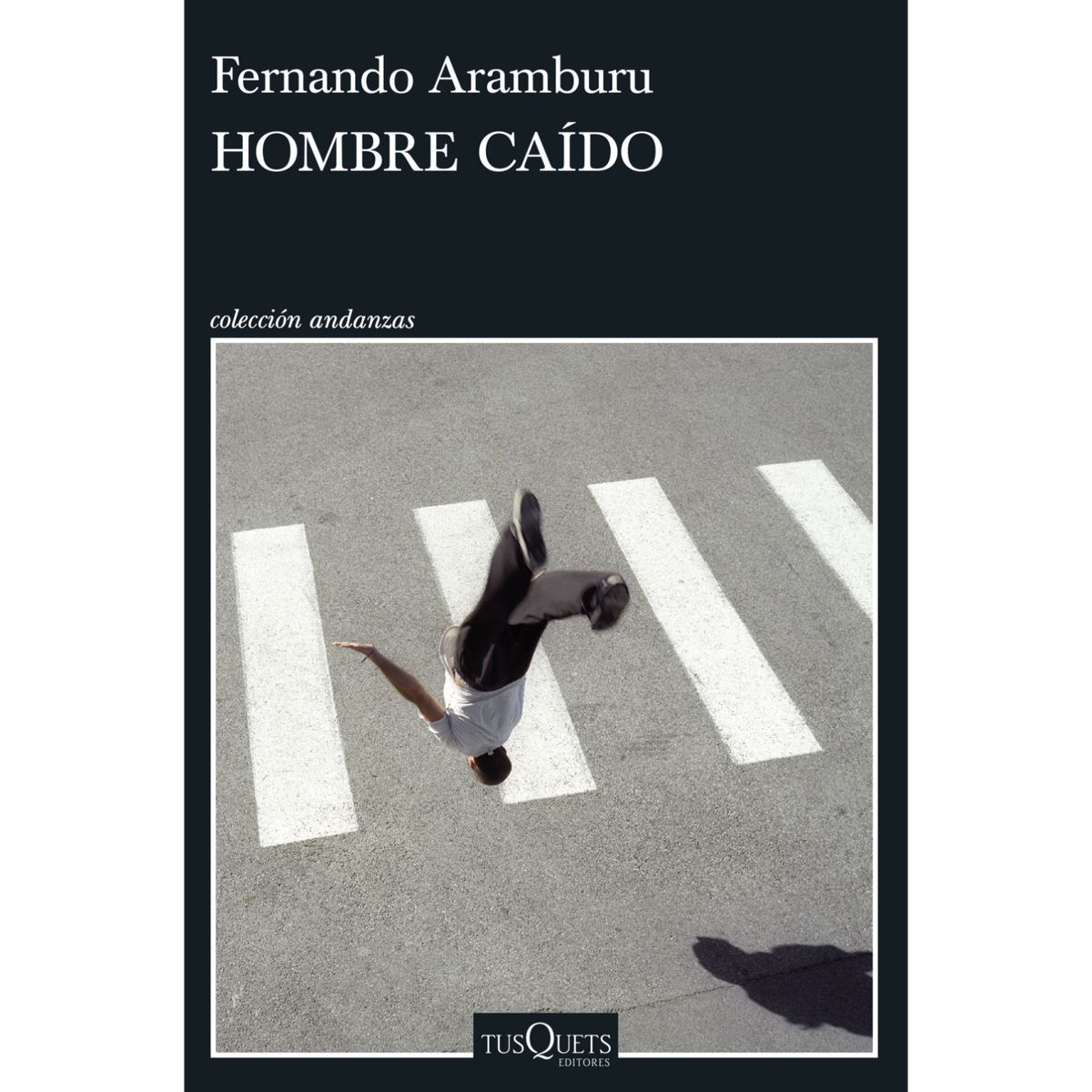 EDITORIAL TUSQUETS - Hombre Caído - Autor(a):  Fernando Aramburu