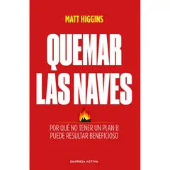 EDICIONES URANO - Quemar Las Naves - Autor(a): Matt  Higgins