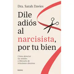 EDICIONES URANO - Dile Adiós Al Narcisista, Por Tu Bien