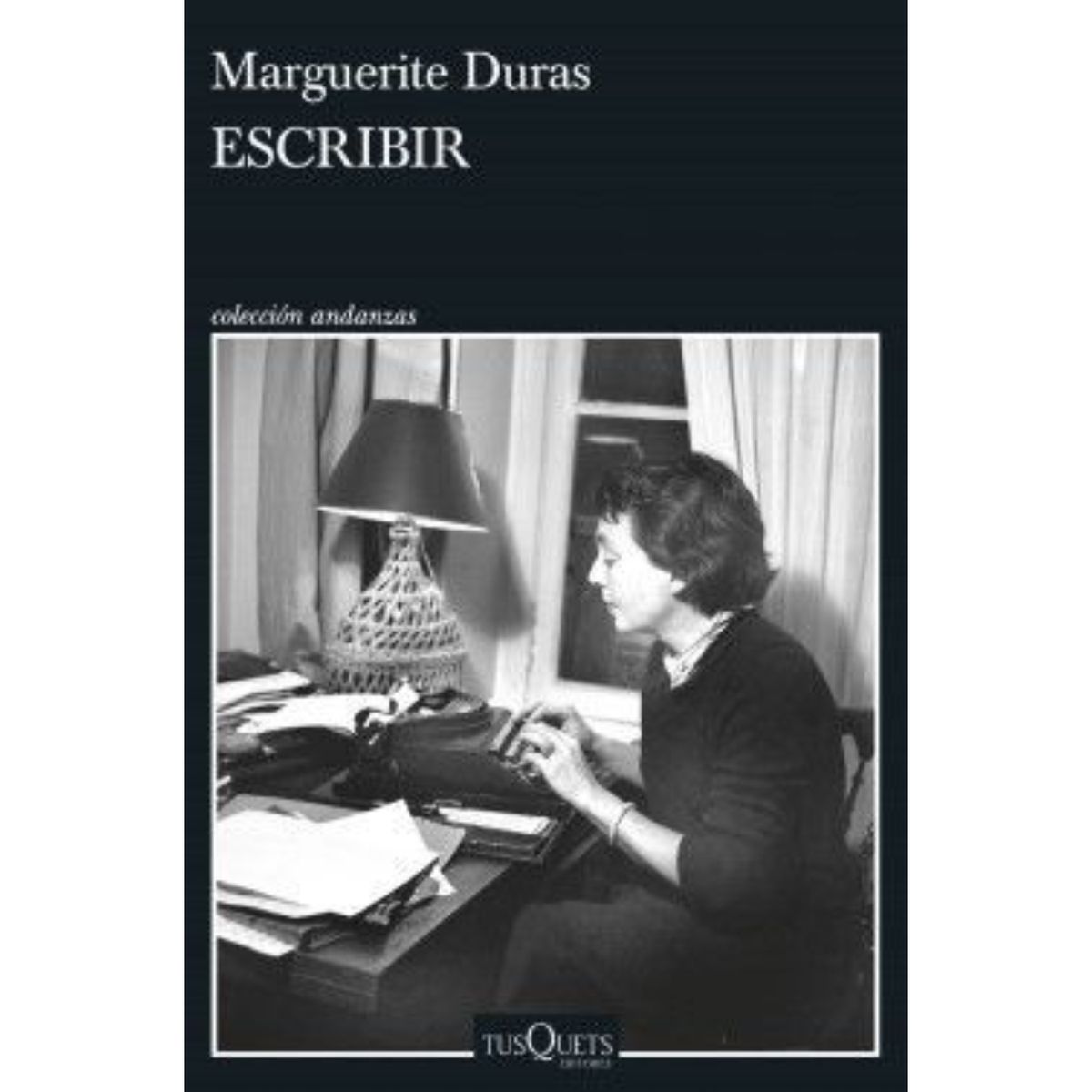 EDITORIAL TUSQUETS - Escribir - Autor(a):  Marguerite Duras
