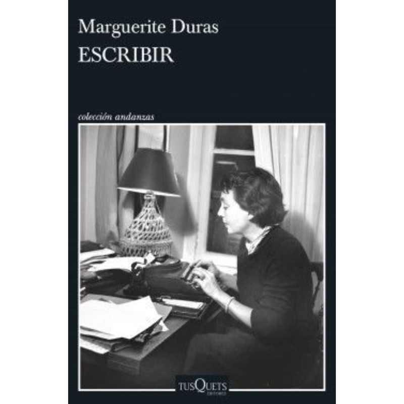 EDITORIAL TUSQUETS - Escribir - Autor(a):  Marguerite Duras